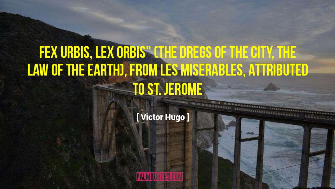 Victor Hugo Quotes: Fex urbis, lex orbis