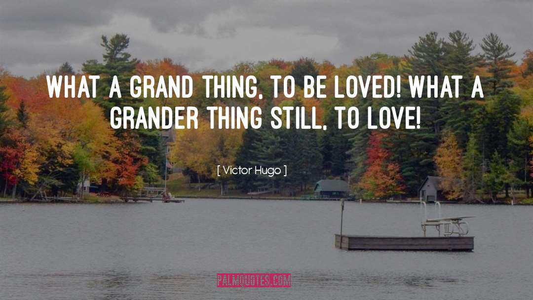 Victor Hugo Quotes: What a grand thing, to