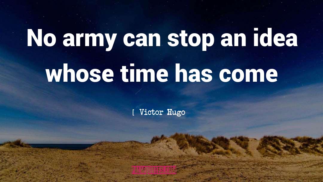 Victor Hugo Quotes: No army can stop an