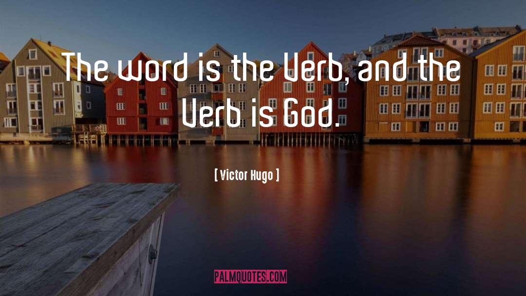 Victor Hugo Quotes: The word is the Verb,