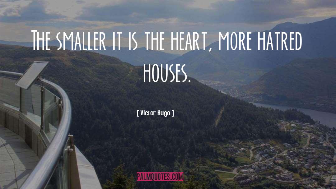 Victor Hugo Quotes: The smaller it is the
