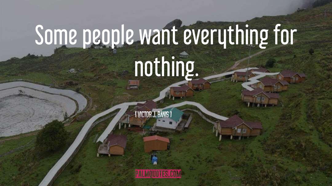 Victor J. Banis Quotes: Some people want everything for