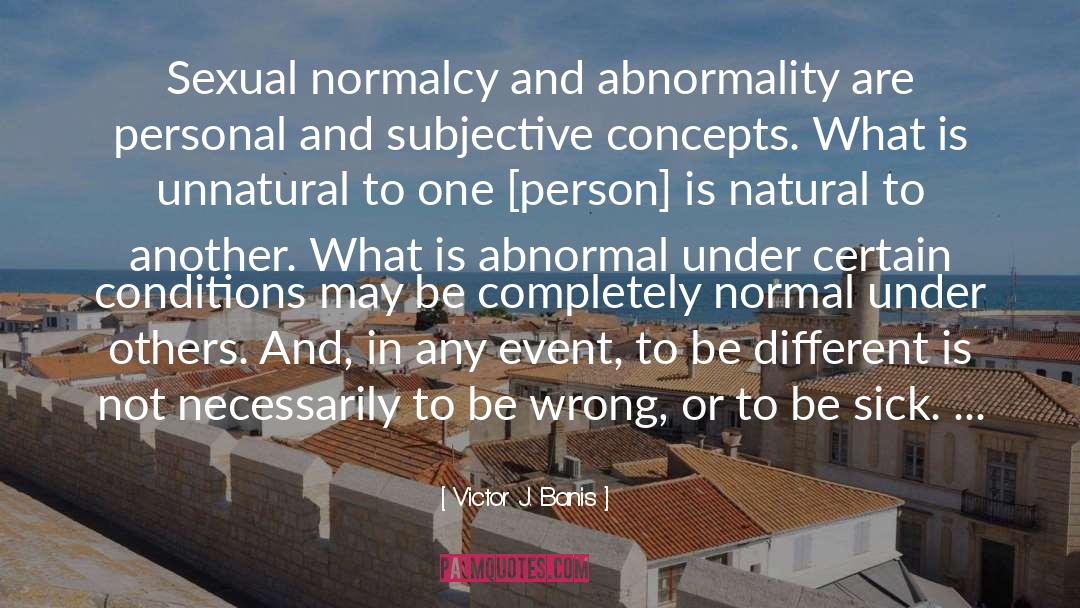 Victor J. Banis Quotes: Sexual normalcy and abnormality are