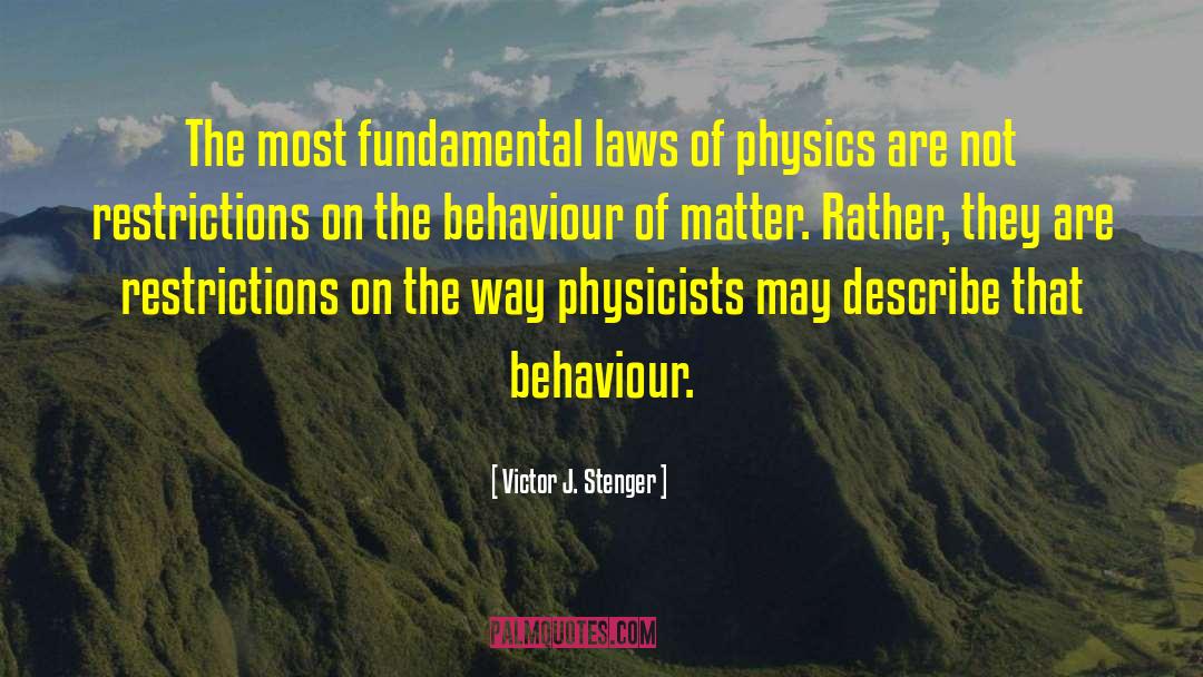 Victor J. Stenger Quotes: The most fundamental laws of