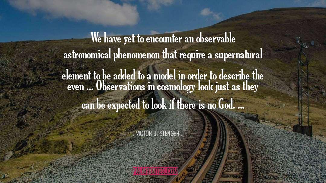 Victor J. Stenger Quotes: We have yet to encounter