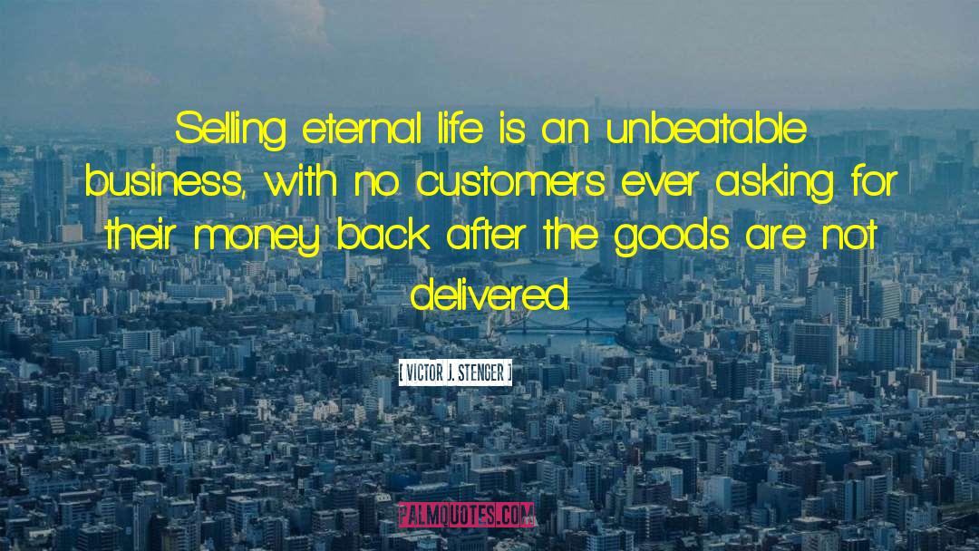 Victor J. Stenger Quotes: Selling eternal life is an