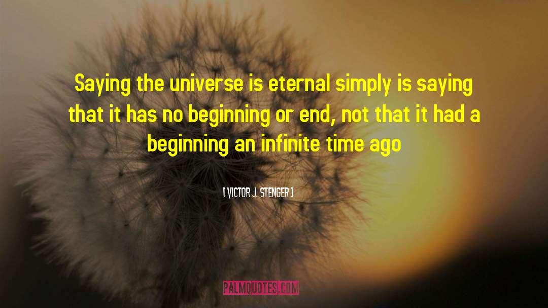 Victor J. Stenger Quotes: Saying the universe is eternal