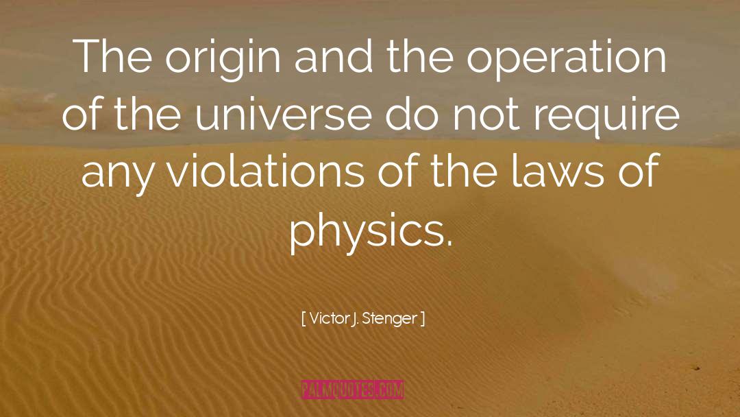 Victor J. Stenger Quotes: The origin and the operation