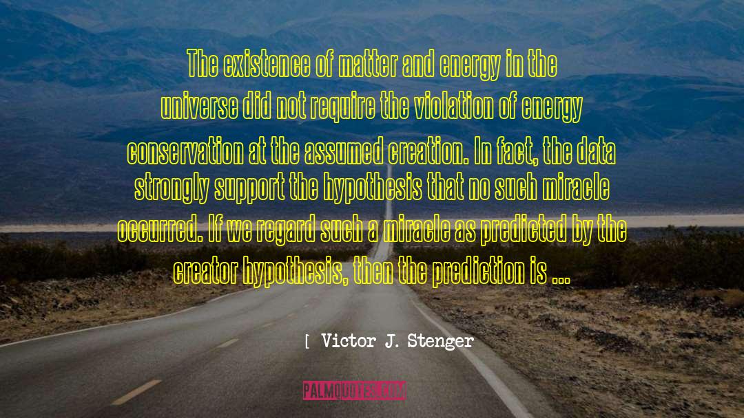 Victor J. Stenger Quotes: The existence of matter and