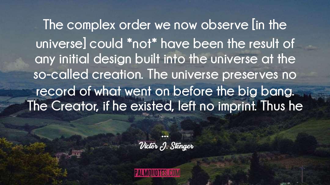 Victor J. Stenger Quotes: The complex order we now