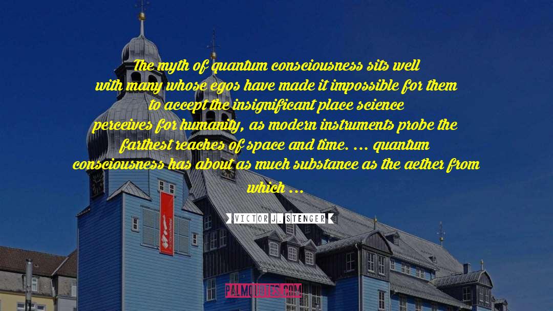 Victor J. Stenger Quotes: The myth of quantum consciousness