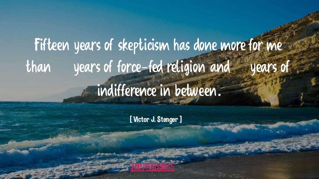 Victor J. Stenger Quotes: Fifteen years of skepticism has