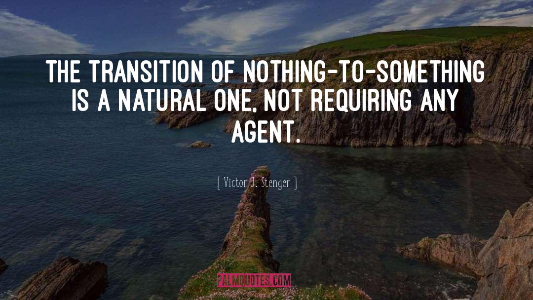 Victor J. Stenger Quotes: The transition of nothing-to-something is