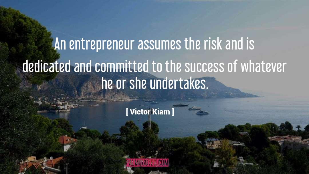 Victor Kiam Quotes: An entrepreneur assumes the risk