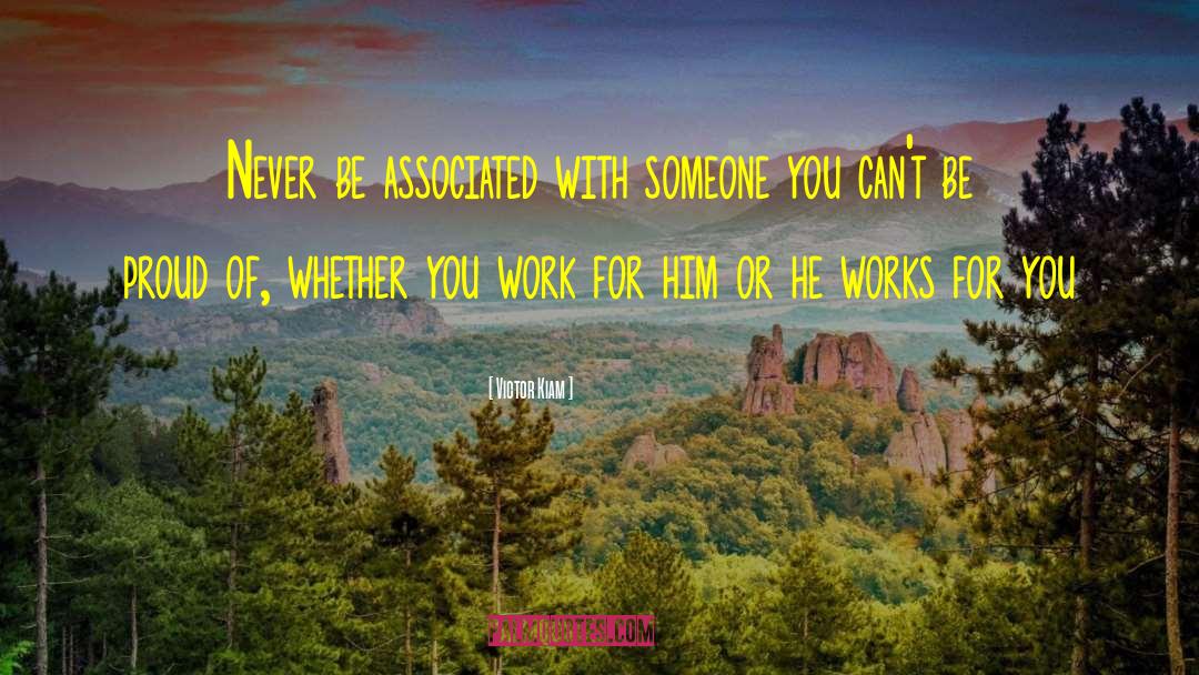 Victor Kiam Quotes: Never be associated with someone