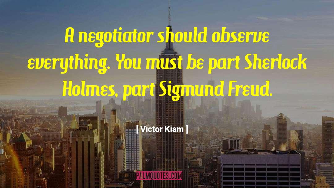 Victor Kiam Quotes: A negotiator should observe everything.