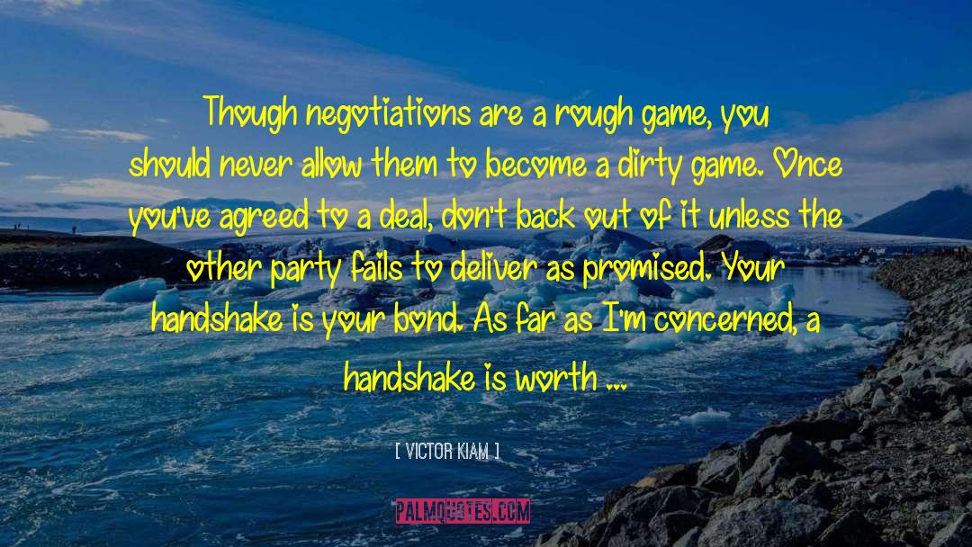 Victor Kiam Quotes: Though negotiations are a rough