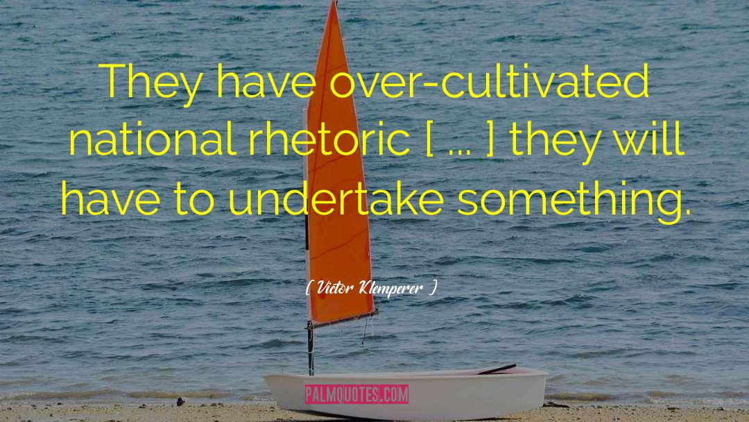 Victor Klemperer Quotes: They have over-cultivated national rhetoric