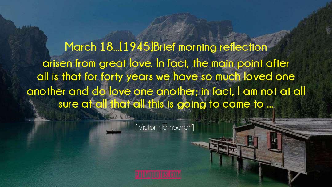 Victor Klemperer Quotes: March 18...[1945]<br />Brief morning reflection