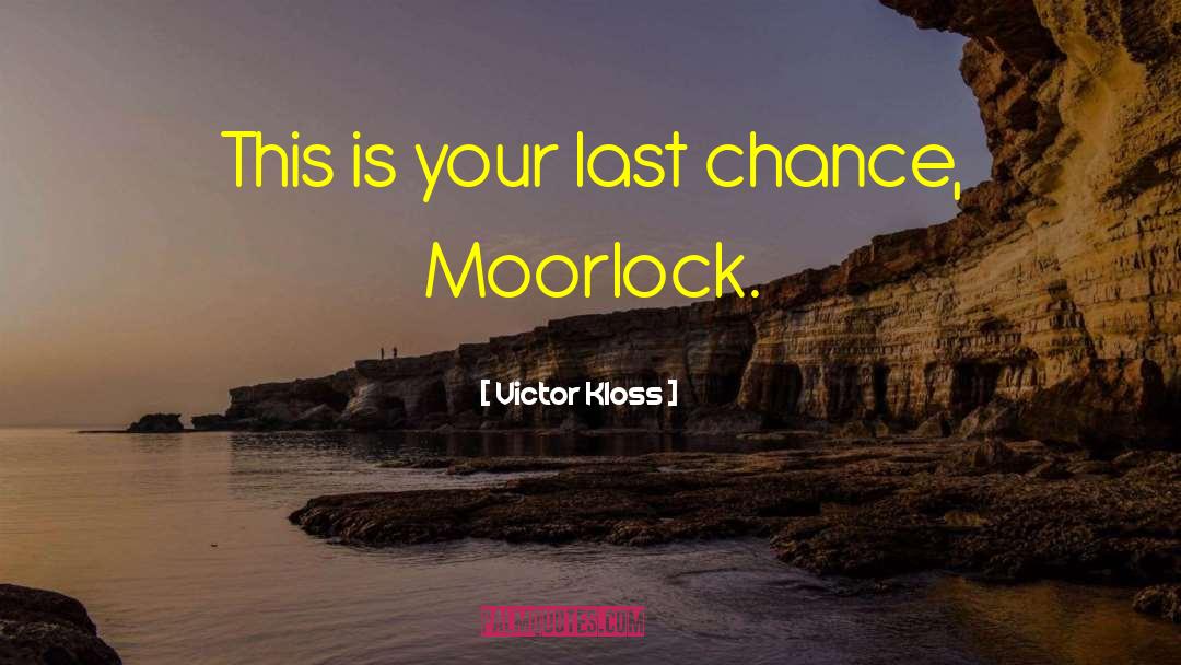 Victor Kloss Quotes: This is your last chance,