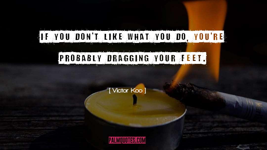 Victor Koo Quotes: If you don't like what