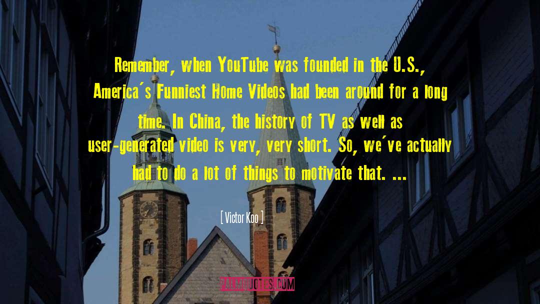 Victor Koo Quotes: Remember, when YouTube was founded