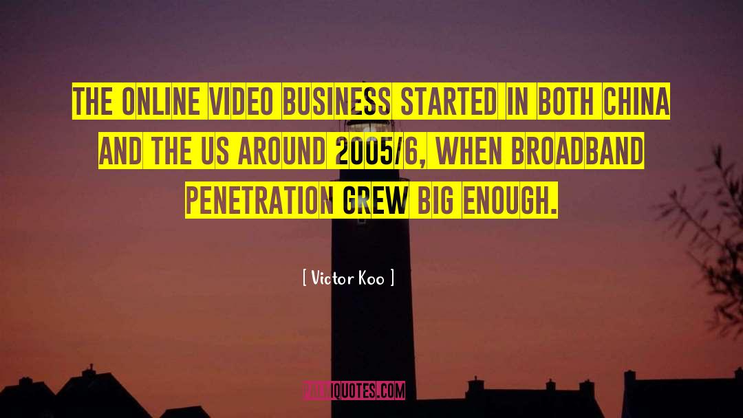 Victor Koo Quotes: The online video business started