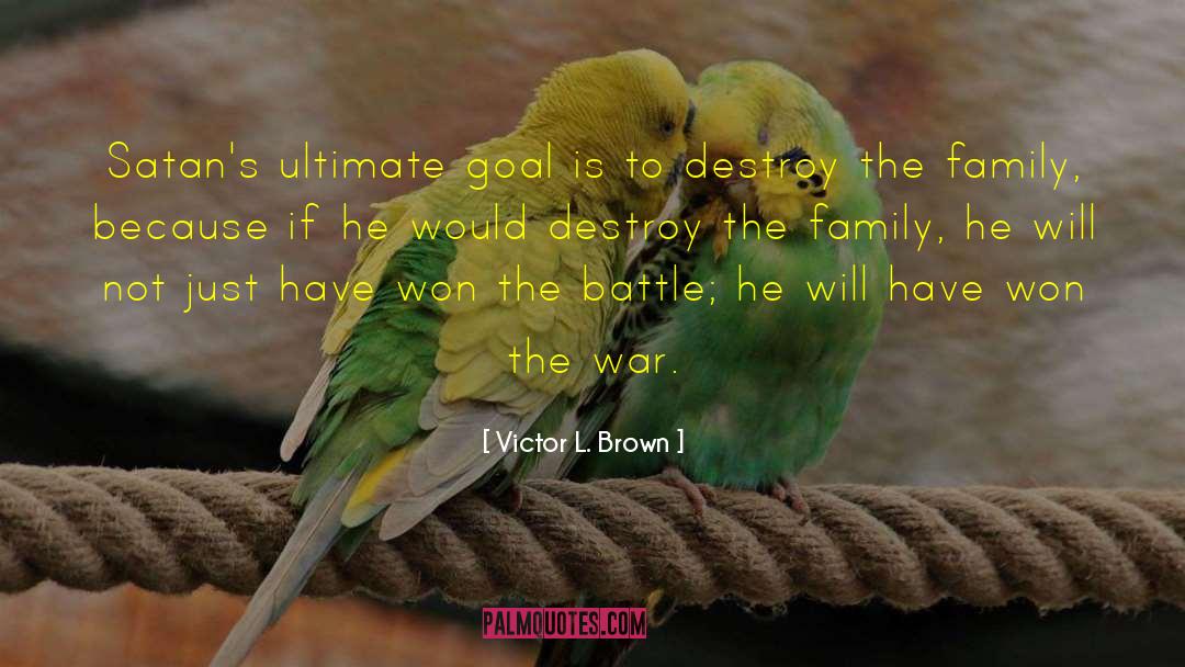 Victor L. Brown Quotes: Satan's ultimate goal is to