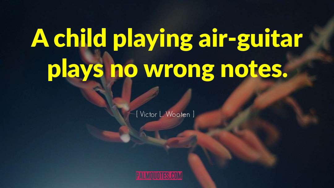 Victor L. Wooten Quotes: A child playing air-guitar plays