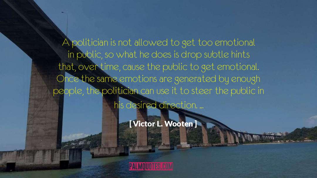 Victor L. Wooten Quotes: A politician is not allowed