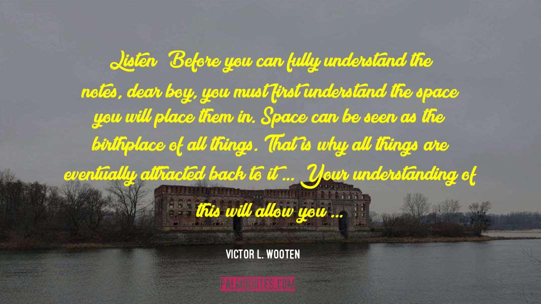 Victor L. Wooten Quotes: Listen! Before you can fully