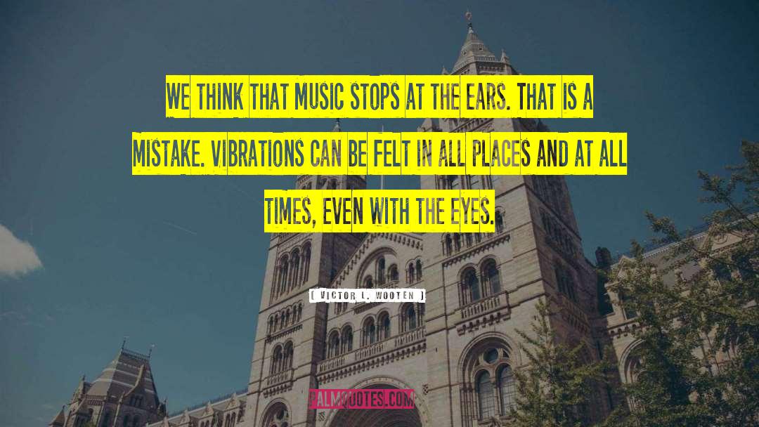 Victor L. Wooten Quotes: We think that Music stops