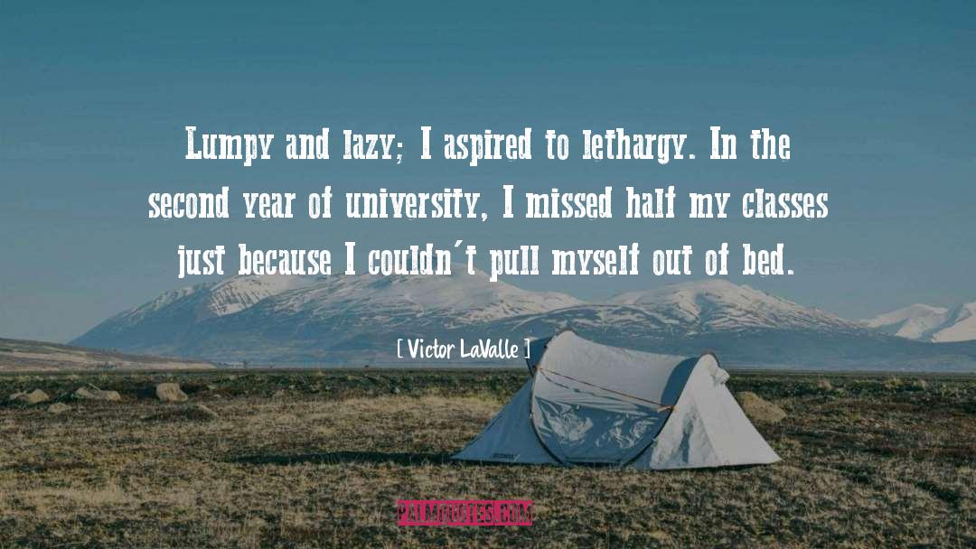 Victor LaValle Quotes: Lumpy and lazy; I aspired