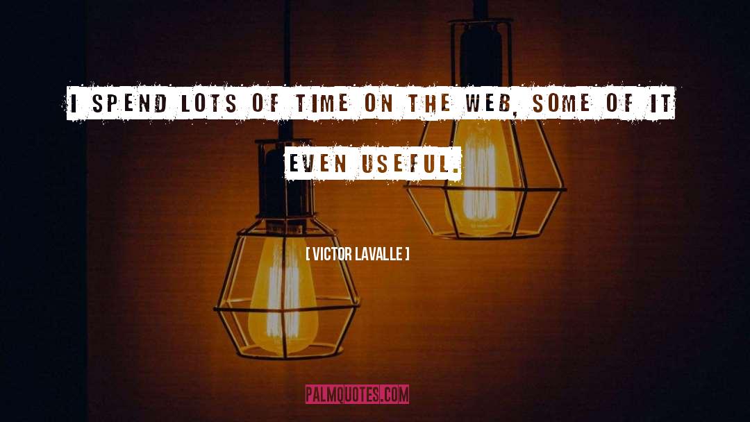 Victor LaValle Quotes: I spend lots of time