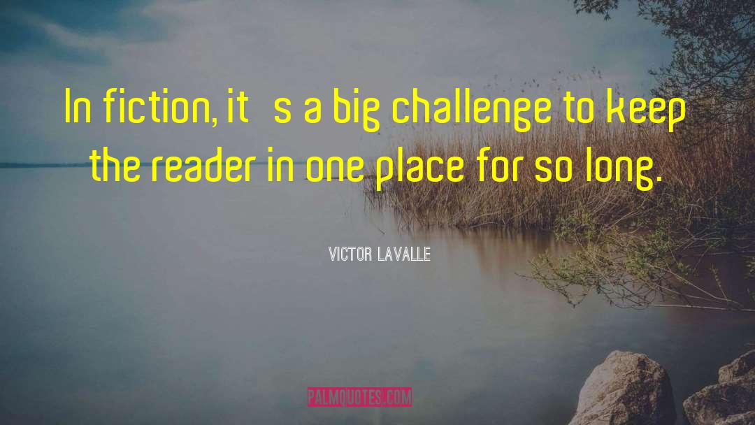 Victor LaValle Quotes: In fiction, it's a big