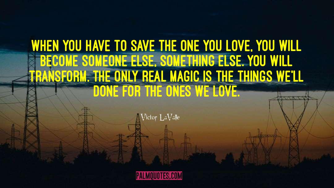 Victor LaValle Quotes: When you have to save