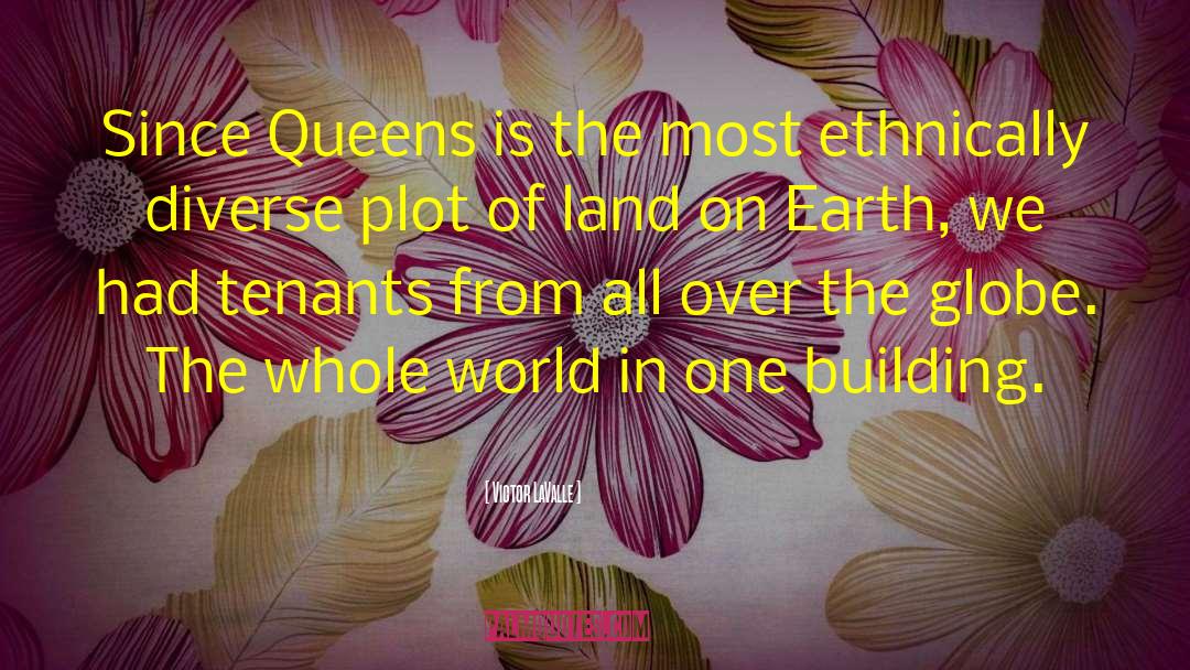 Victor LaValle Quotes: Since Queens is the most