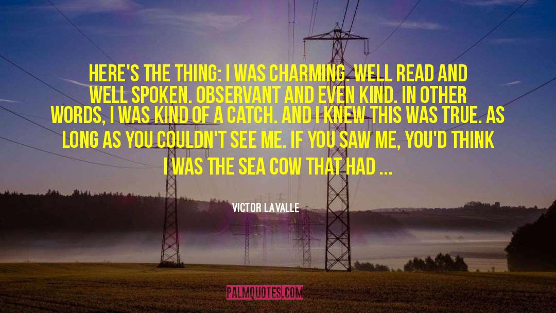 Victor LaValle Quotes: Here's the thing: I was