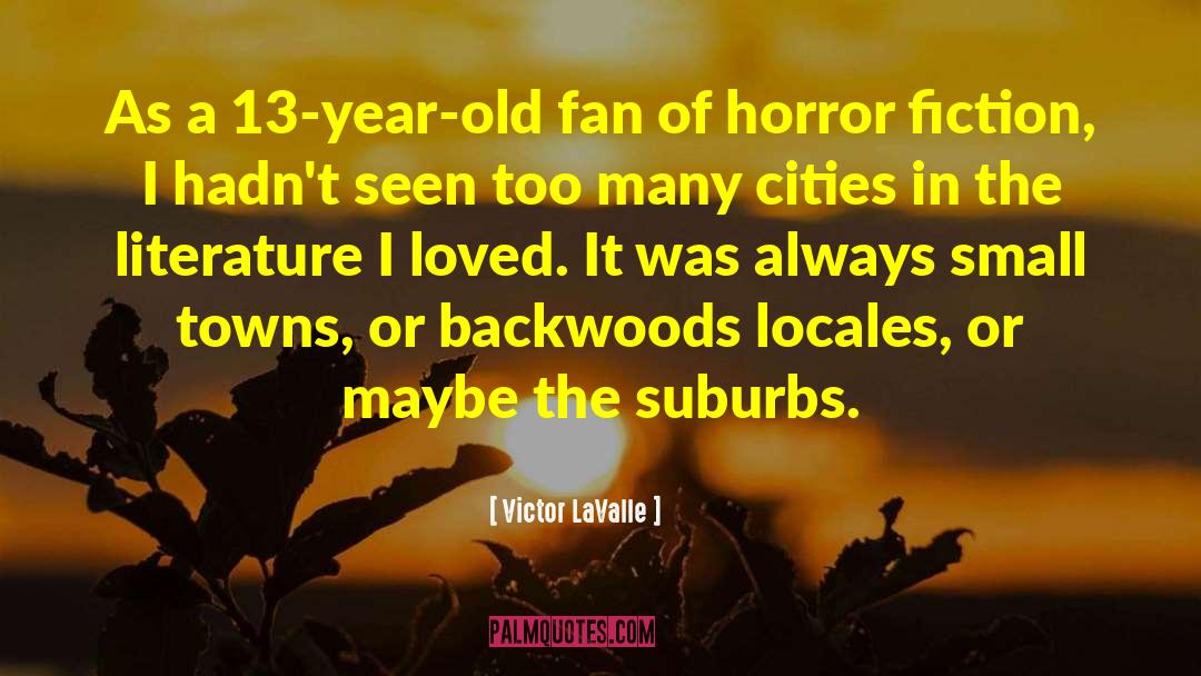 Victor LaValle Quotes: As a 13-year-old fan of