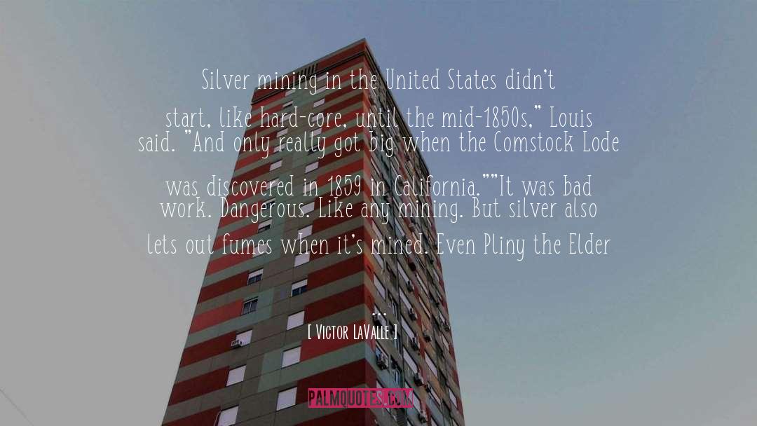 Victor LaValle Quotes: Silver mining in the United