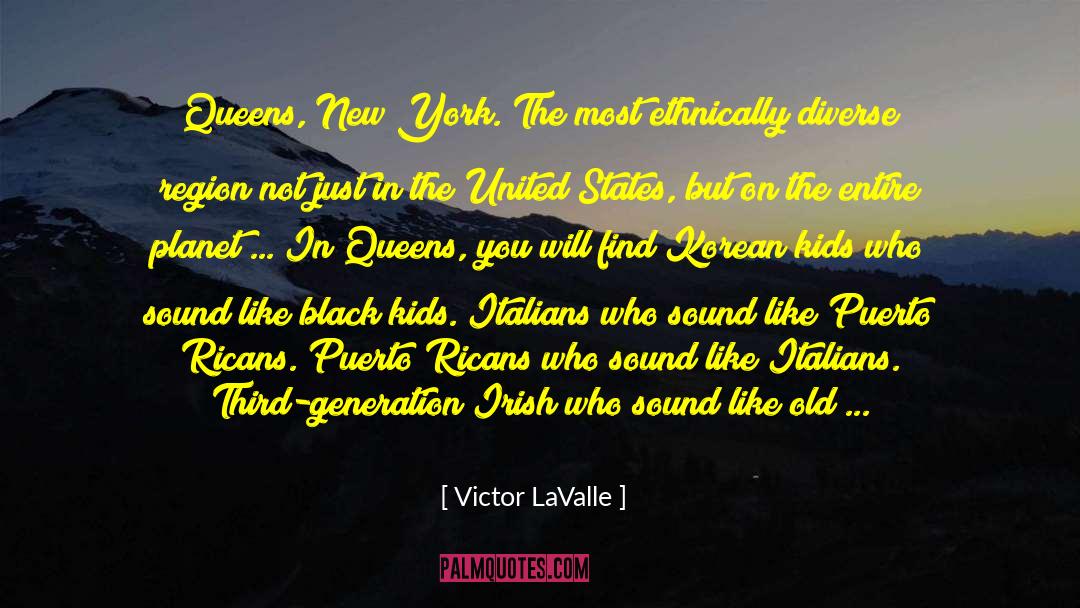 Victor LaValle Quotes: Queens, New York. The most