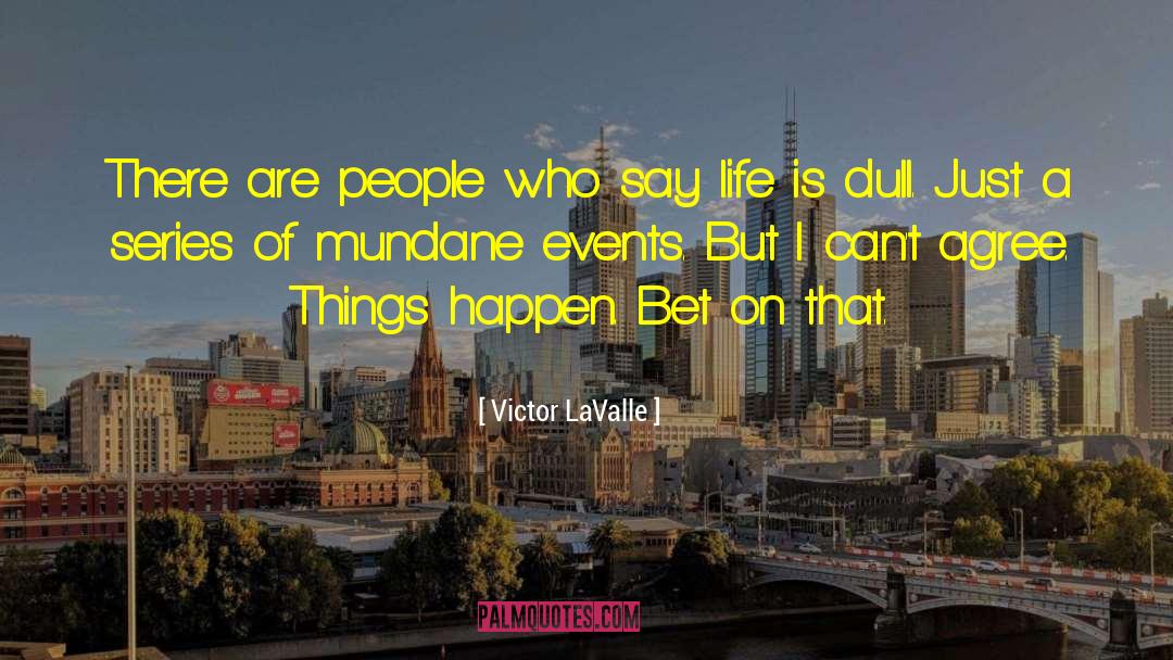 Victor LaValle Quotes: There are people who say