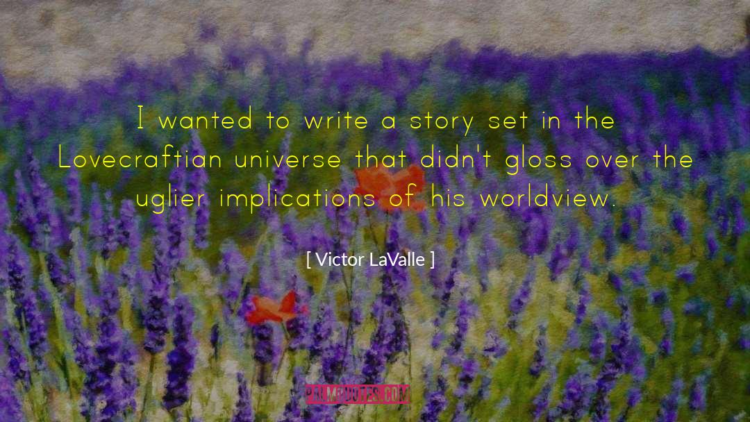 Victor LaValle Quotes: I wanted to write a