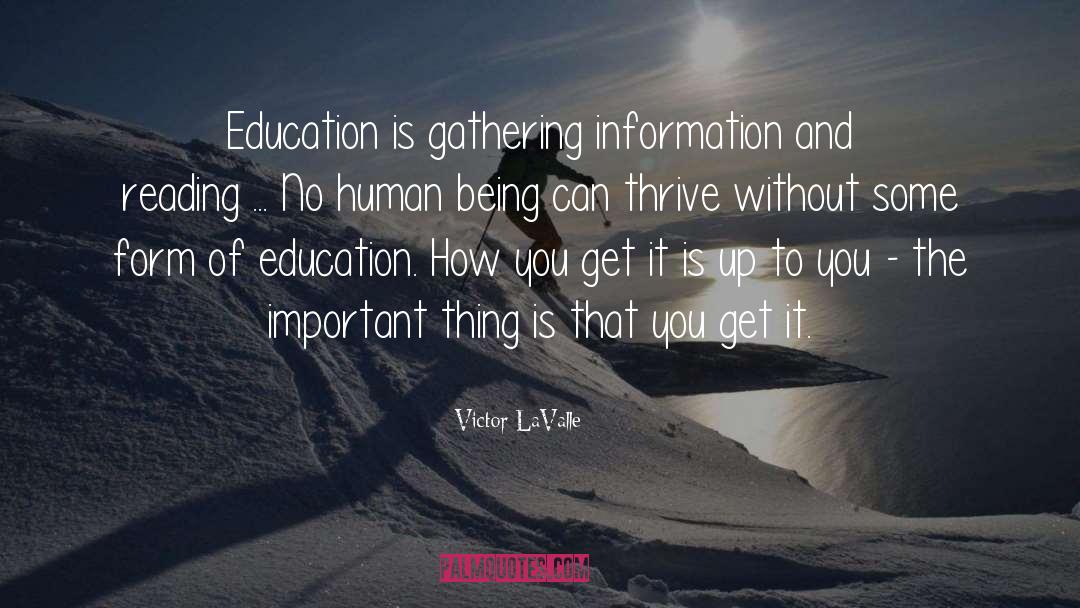 Victor LaValle Quotes: Education is gathering information and