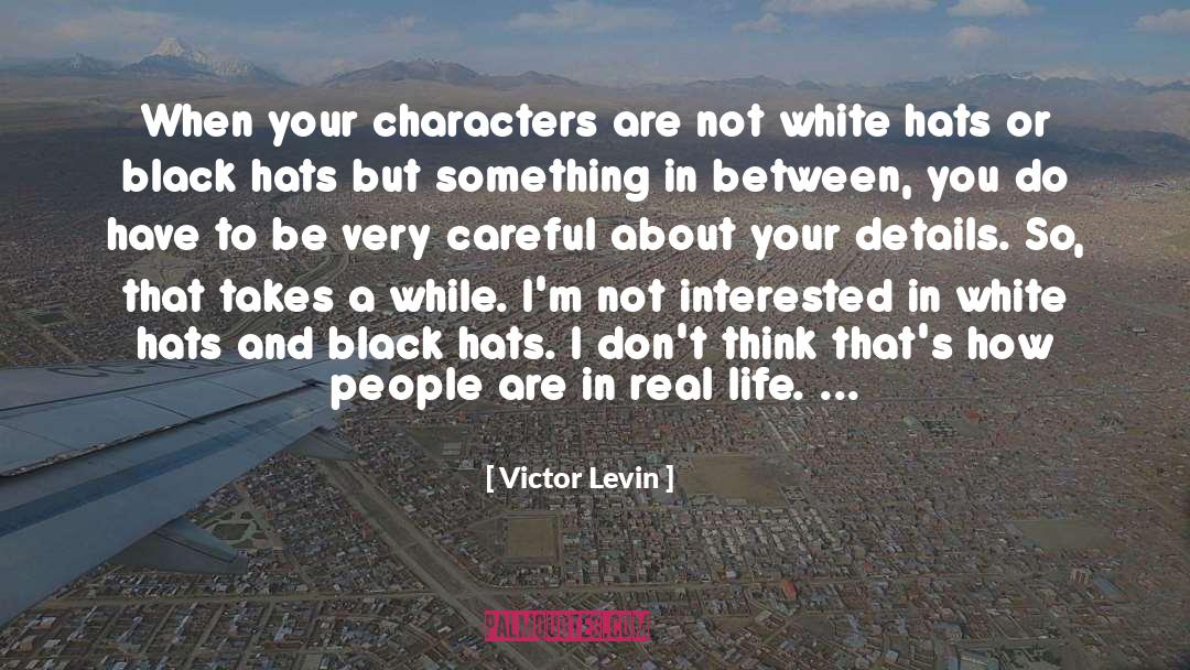Victor Levin Quotes: When your characters are not