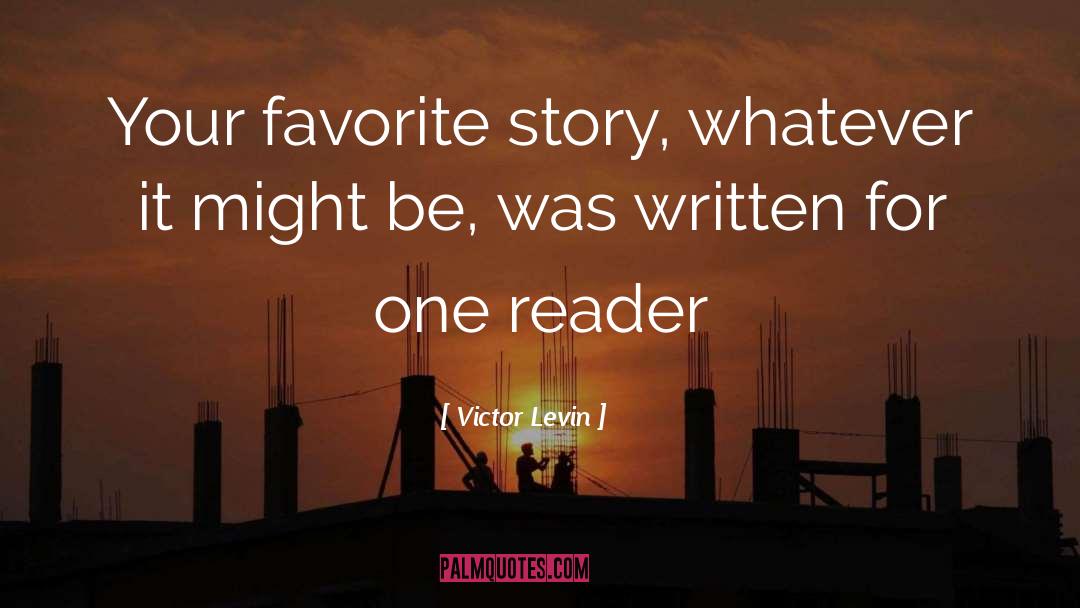 Victor Levin Quotes: Your favorite story, whatever it