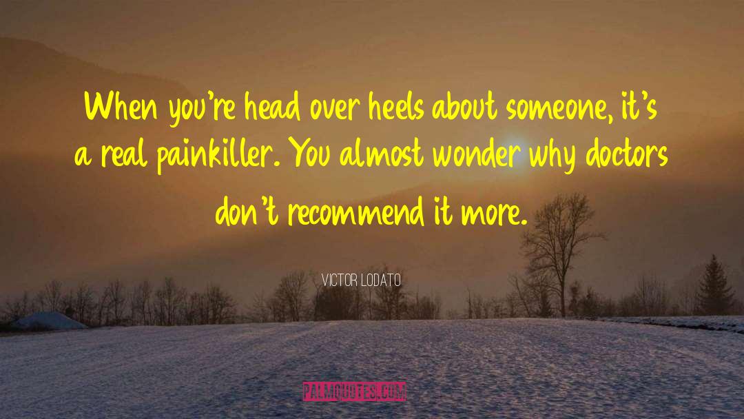 Victor Lodato Quotes: When you're head over heels