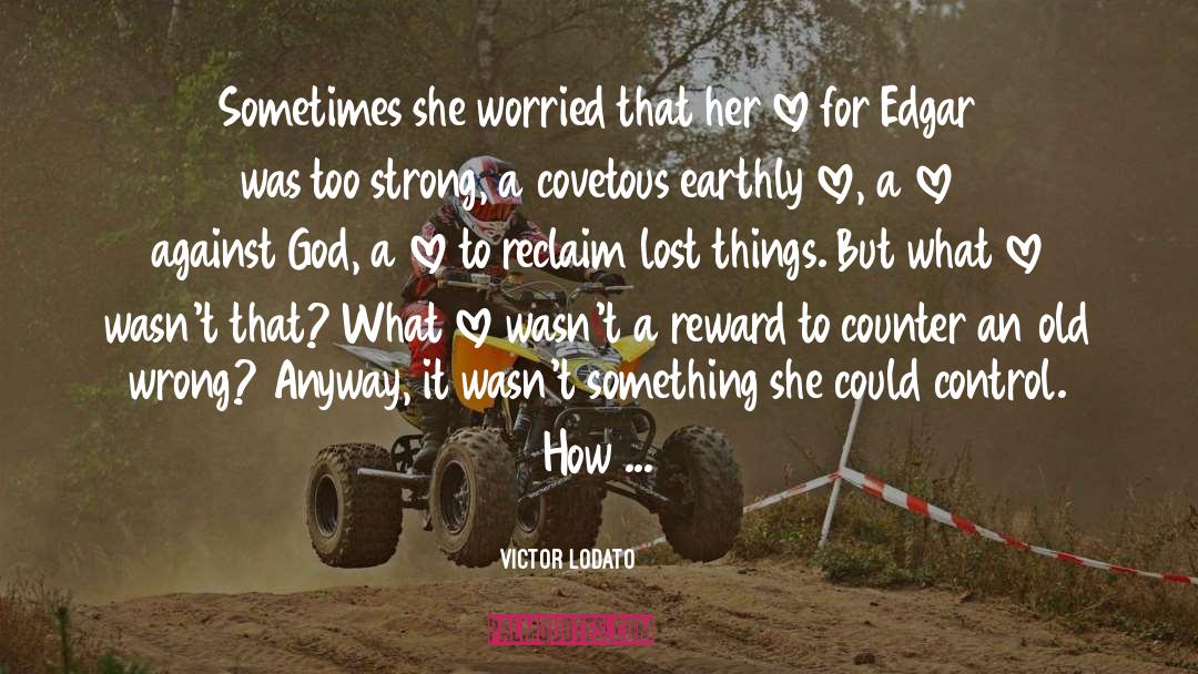 Victor Lodato Quotes: Sometimes she worried that her