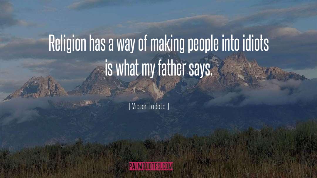 Victor Lodato Quotes: Religion has a way of