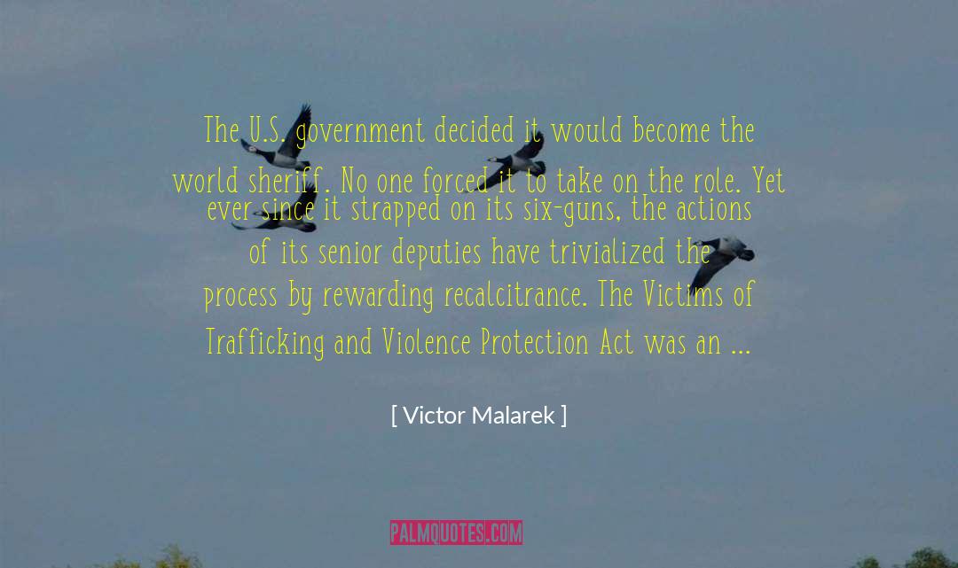 Victor Malarek Quotes: The U.S. government decided it